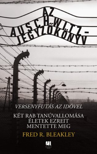 Az Auschwitz-jegyzőkönyv - versenyfutás az idővel - Fred R. Bleakley