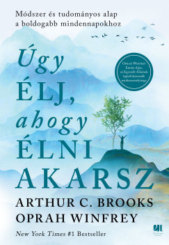 Úgy élj, ahogy élni akarsz - Arthur C. Brooks