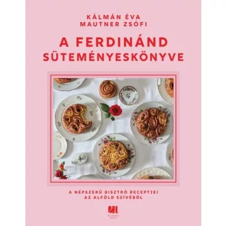   A Ferdinánd süteményeskönyve - A népszerű bisztró receptjei az Alföld szívéből - Kálmán Éva és Mautner Zsófi