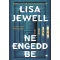 Ne engedd be - Lisa Jewell