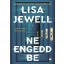 Ne engedd be - Lisa Jewell