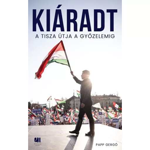 Kiáradt - A Tisza útja a győzelemig - Papp Gergő
