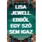 Ebből egy szó sem igaz (Új kiadás) - Lisa Jewell