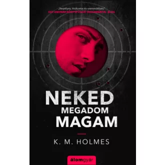 Neked megadom magam - K. M. Holmes
