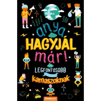   Anya, hagyjál már! - A világ legfontosabb kérdéseiről kamaszoknak - Marnie Willow