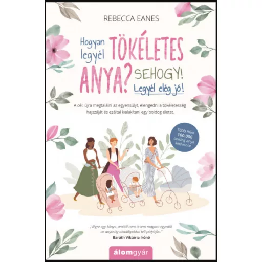 Hogyan legyél tökéletes anya? Sehogy! Legyél elég jó! - Rebecca Eanes