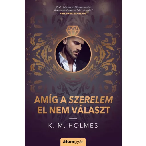 Amíg a szerelem el nem választ - K. M. Holmes