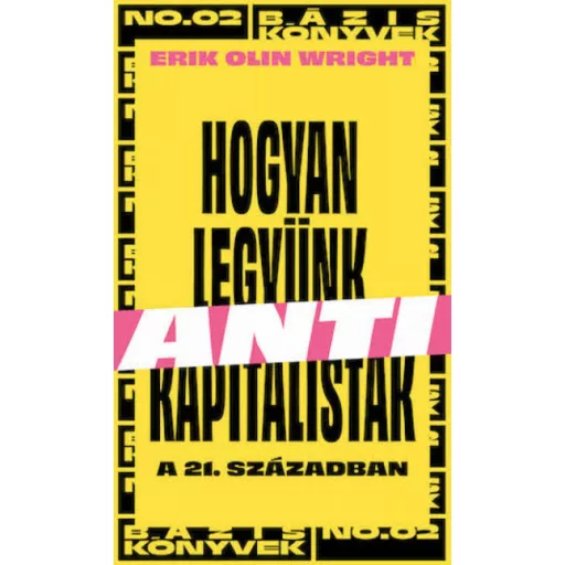 Hogyan legyünk antikapitalisták a 21. században - Erik Olin Wright