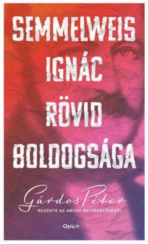 Semmelweis Ignác rövid boldogsága - Gárdos Péter