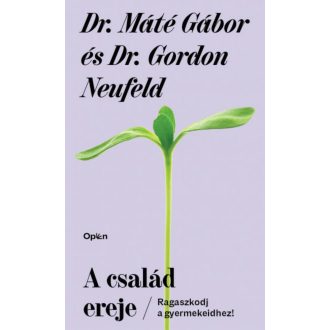   A család ereje - Dr. Máté Gábor - Dr. Gordon Neufeld (2022)