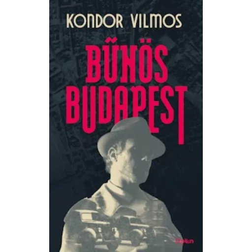 Bűnös Budapest - Kondor Vilmos