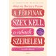 A férfinak szex kell, a nőnek szerelem - Allan Pease - Barbara Pease