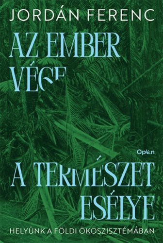 Az ember vége a természet esélye - Jordán Ferenc