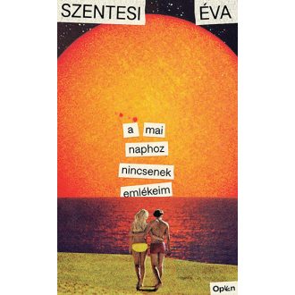A mai naphoz nincsenek emlékeim - Szentesi Éva