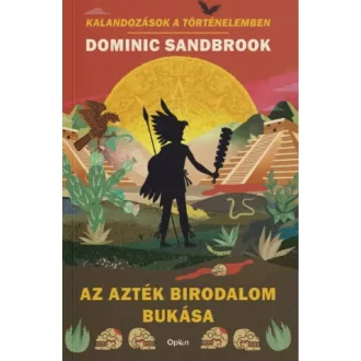 Az Azték Birodalom bukása - Dominic Sandbrook