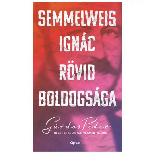 Semmelweis Ignác rövid boldogsága (2. kiadás) - Gárdos Péter