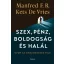 Szex, pénz, boldogság és halál - Manfred F. R. Kets de Vries
