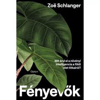  Fényevők - Mit árul el a növényi intelligencia a földi élet titkairól? - Zoe Schlanger