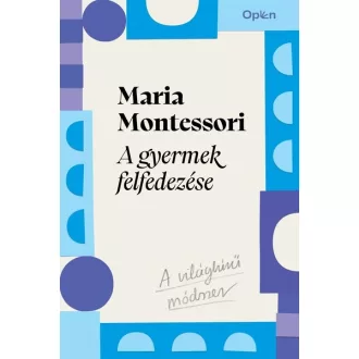 A gyermek felfedezése - Maria Montessori
