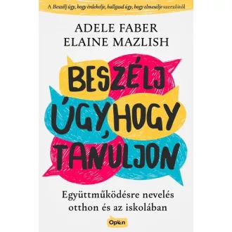 Beszélj úgy, hogy tanuljon - Adele Faber - Elaine Mazlish