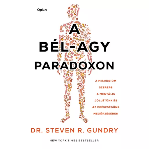 A bél-agy paradoxon - A mikrobiom szerepe a mentális jóllétünk és az egészségünk megőrzésében - Dr. Stephen R. Gundry