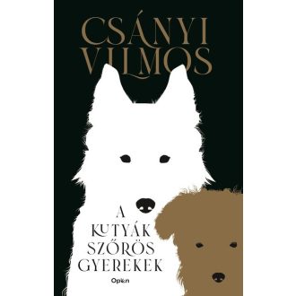 A kutyák szőrös gyerekek (Új kiadás) - Csányi Vilmos