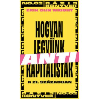   Hogyan legyünk antikapitalisták a 21. században (Új kiadás) - Erik Olin Wright