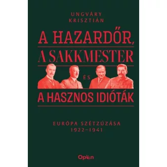   A hazardőr, a sakkmester és a hasznos idióták - Ungváry Krisztián