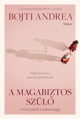 A magabiztos szülő (Új kiadás) - Bojti Andrea