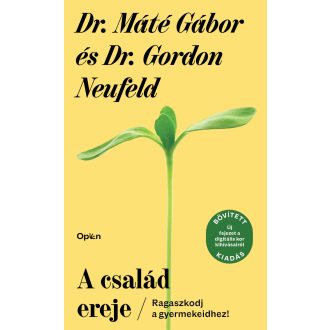   A család ereje (Új kiadás) - Dr. Máté Gábor - Gordon Neufeld