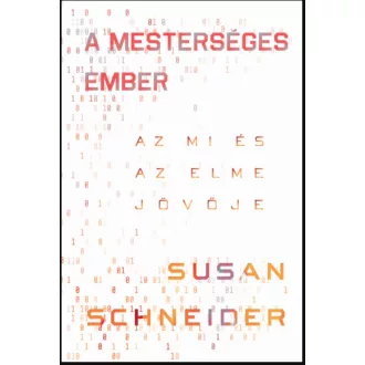   A mesterséges ember - Az MI és az elme jövője - Susan Schneider