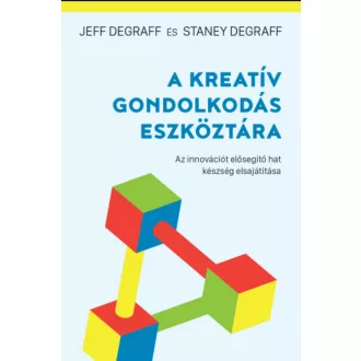   A kreatív gondolkodás eszköztára - Staney Degraff - Jeff Degraff