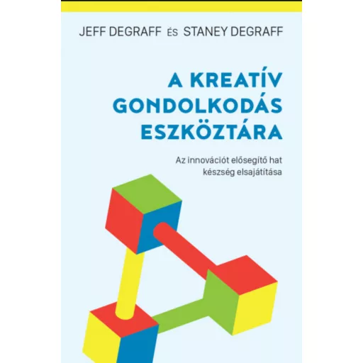A kreatív gondolkodás eszköztára - Staney Degraff - Jeff Degraff