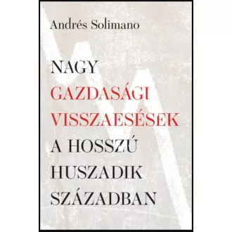   Nagy gazdasági visszaesések a hosszú huszadik században - Andrés Solimano
