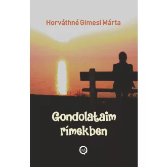 Gondolataim rímekben - Horváthné Gimesi Márta