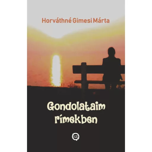 Gondolataim rímekben - Horváthné Gimesi Márta