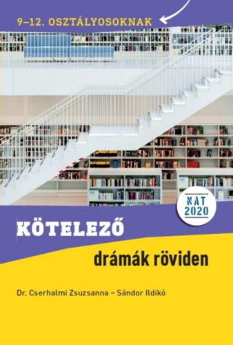 Kötelező drámák röviden - Dr. Cserhalmi Zsuzsanna - Sándor Ildikó