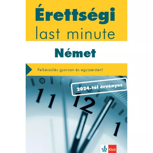 Érettségi Last minute - Német - Felkészülés gyorsan és egyszerűen! (2024-től érvényes)