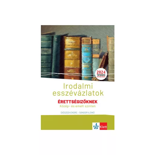 Irodalmi esszévázlatok érettségizőknek közép- és emelt szinten - Diószegi Endre