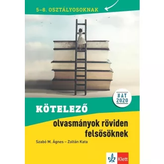   Kötelező olvasmányok röviden felsősöknek - Szabó M. Ágnes - Zoltán Kata