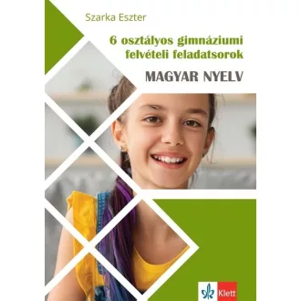   6 osztályos gimnáziumi felvételi feladatsorok - Magyar nyelv - Szarka Eszter