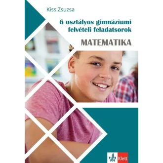   6 osztályos gimnáziumi felvételi feladatsorok - Matematika - Kiss Zsuzsa