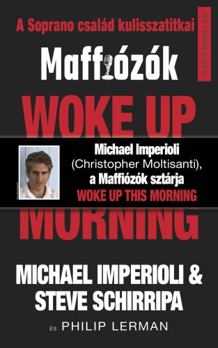 Woke up this morning - Maffiózók, a Sopranos család kulisszatitkai - Michael Imperioli - Steve Schirripa
