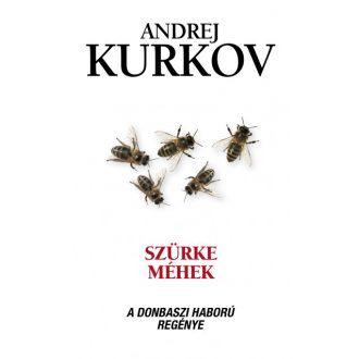   Szürke méhek - A donbaszi háború regénye - Andrej Kurkov