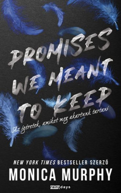 Promises We Meant to Keep - Az ígéretek, amiket meg akartunk tartani - Monica Murphy