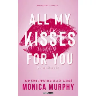   All My Kisses For You (Éldekorált) - Minden csókom a tiéd - Monica Murphy