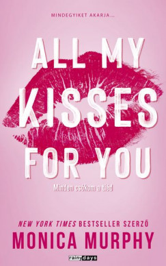 All My Kisses For You (Éldekorált) - Minden csókom a tiéd - Monica Murphy