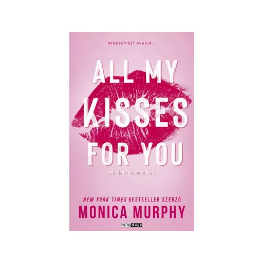 All My Kisses For You (Éldekorált) - Minden csókom a tiéd - Monica Murphy