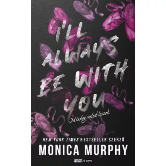   I'll Always Be With You - Mindig veled leszek - éldekorált - Monica Murphy