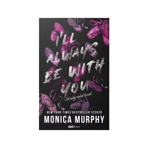 I'll Always Be With You - Mindig veled leszek - éldekorált - Monica Murphy